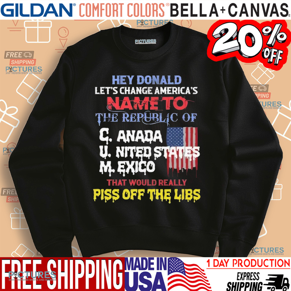 Hey Donald Let’s Change America’s Name To the Republic Of CUM Shirt
