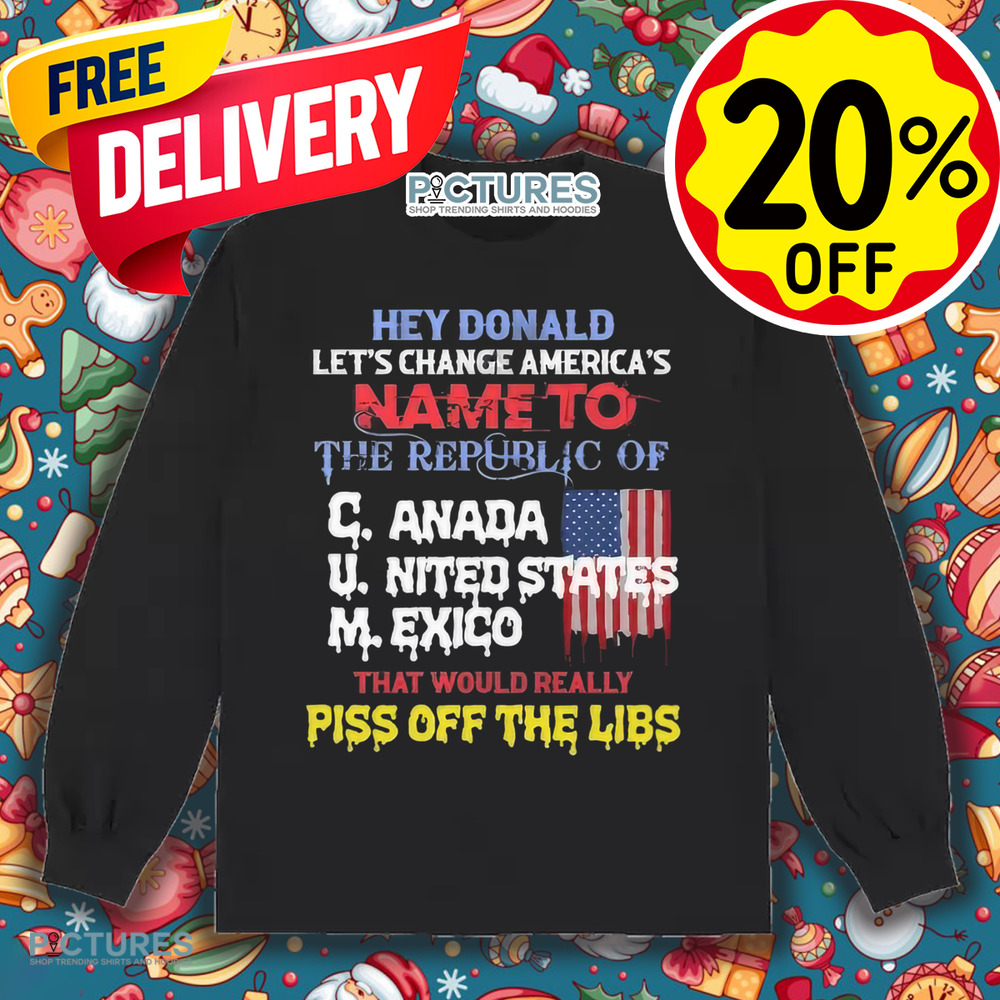 Hey Donald Let’s Change America’s Name To the Republic Of CUM Shirt