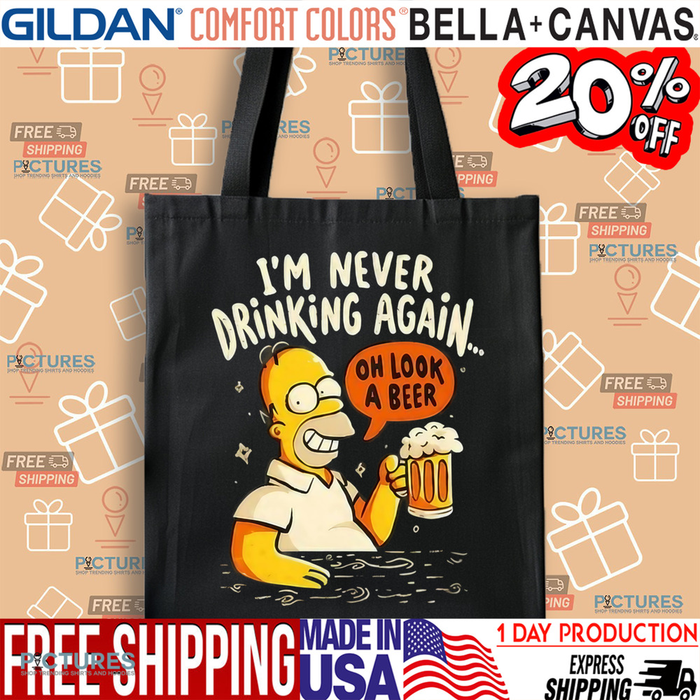 Homer Simpson I’m Never Drinking Again Oh Look A Beer Shirt Homer Simpson I’m Never Drinking Again Oh Look A Beer Shirt