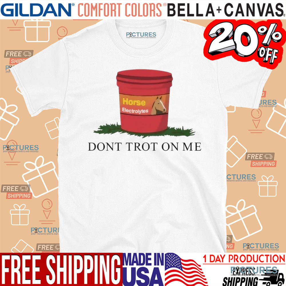 Horseade Don't Trot On Me Shirt