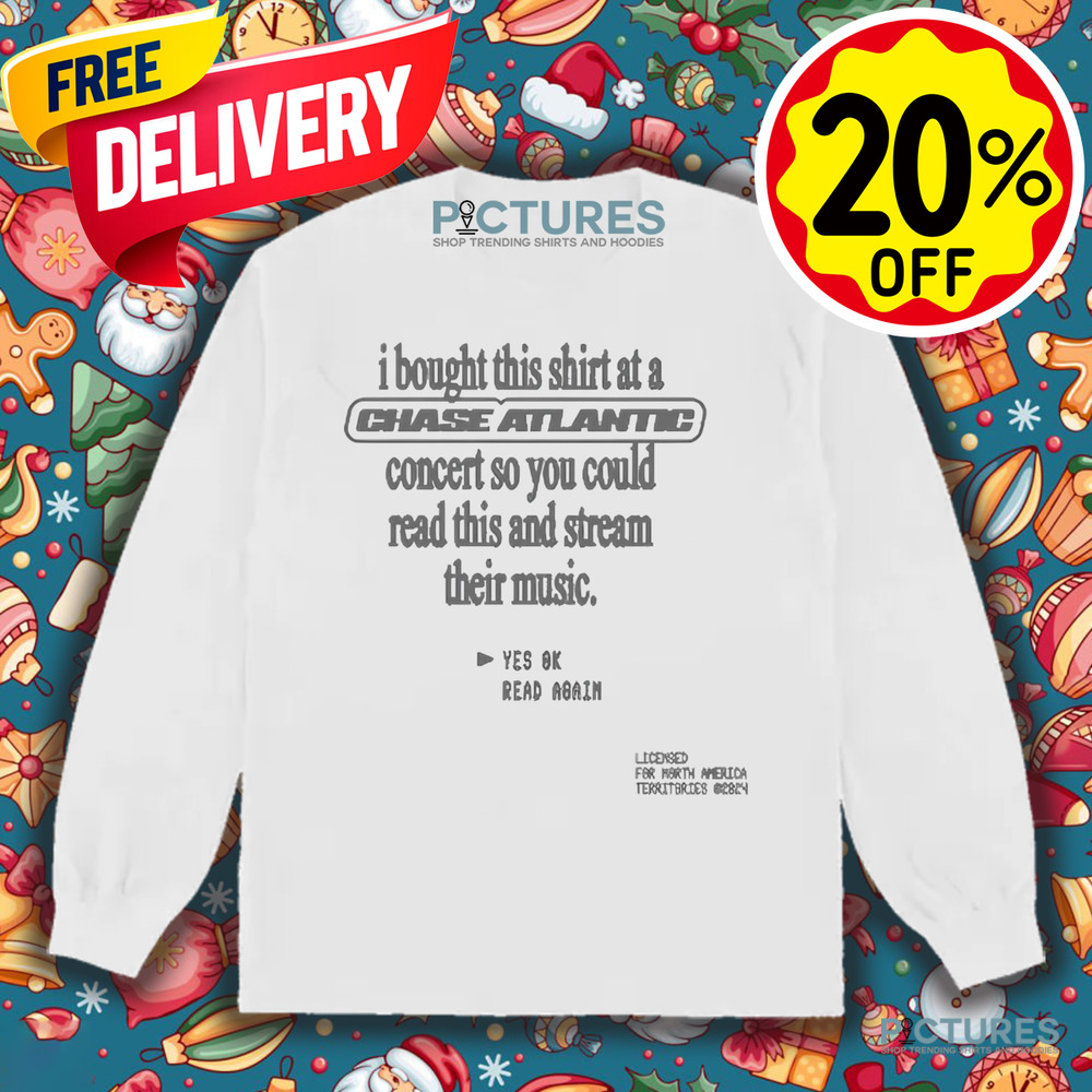 I Bought This Shirt At A Chase Atlantic Concert So You Could Read This And Stream Their Music Shirt