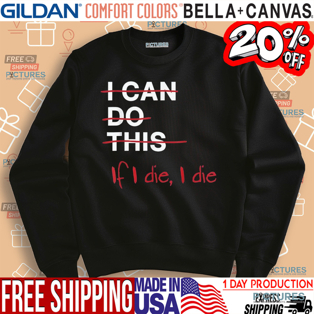 I Can Do This If I Die I Die Funny Fitness Workout Gym Lover Shirt