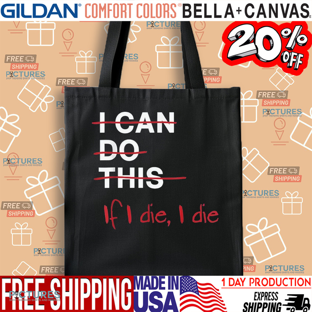 I Can Do This If I Die I Die Funny Fitness Workout Gym Lover Shirt