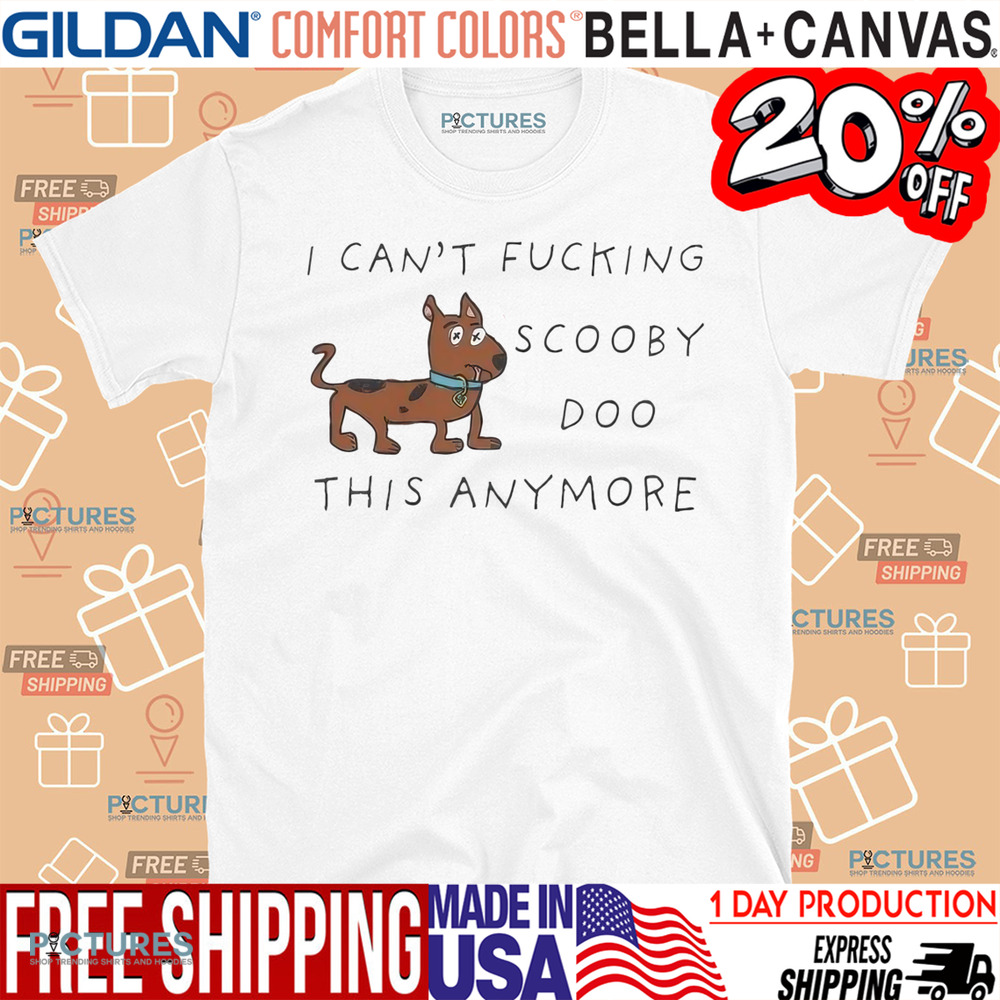 I Can’t Fucking Scooby Doo This Anymore Dog Shirt