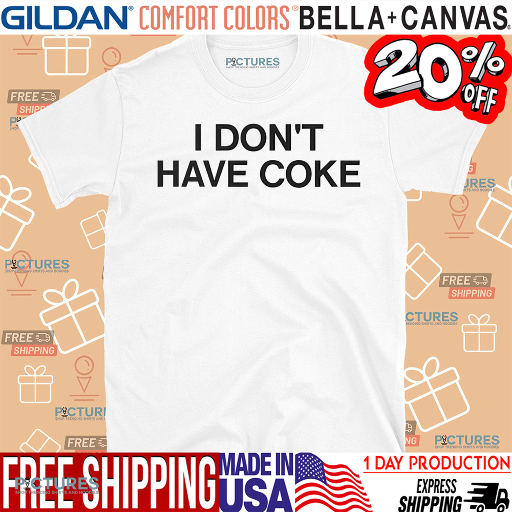 I Don't Have Coke Shirt