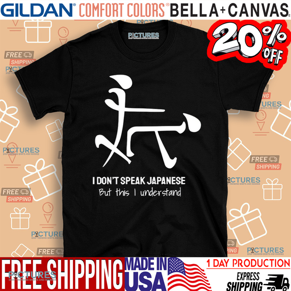 I Don’t Speak Japanese But This I Understand Shirt