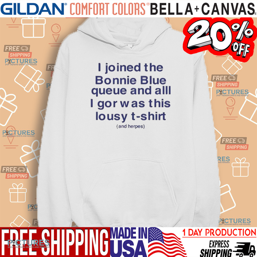 I Joined The Bonnie Blue Queue And All I Got Was This Lousy Shirt