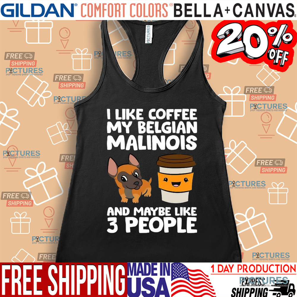 I Like Coffee My Belgian Malinois And Maybe Like 3 People Shirt