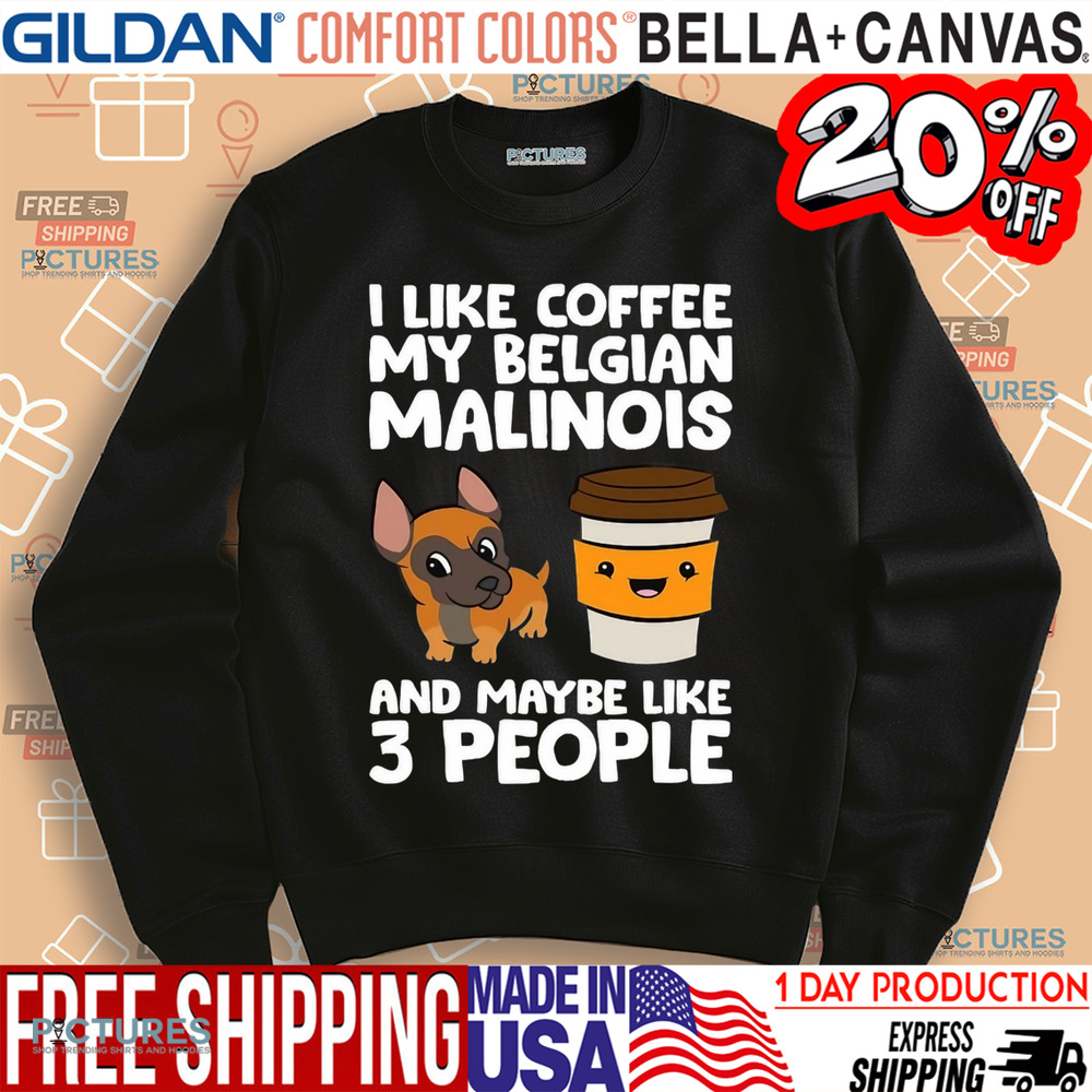 I Like Coffee My Belgian Malinois And Maybe Like 3 People Shirt