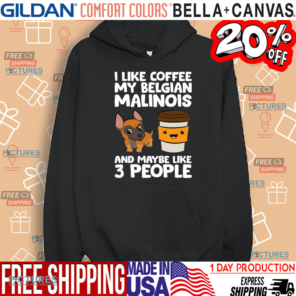 I Like Coffee My Belgian Malinois And Maybe Like 3 People Shirt