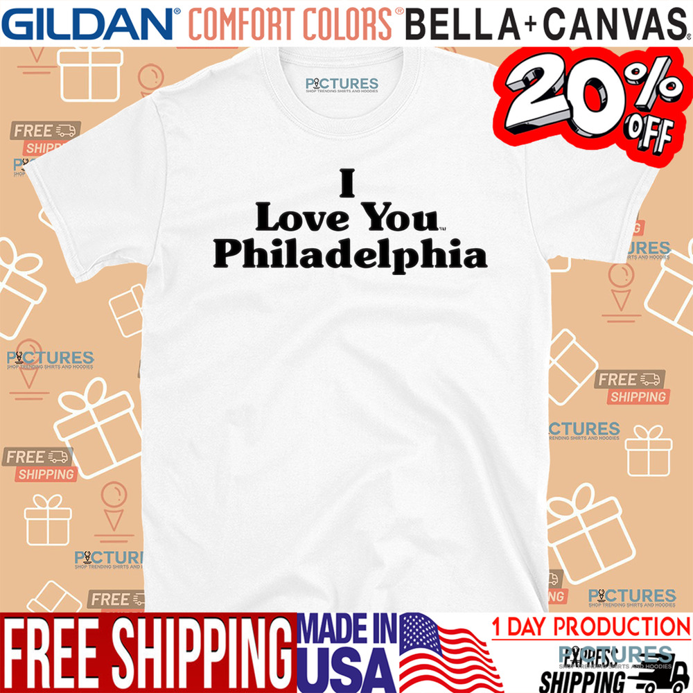I Love You Philadelphia Shirt