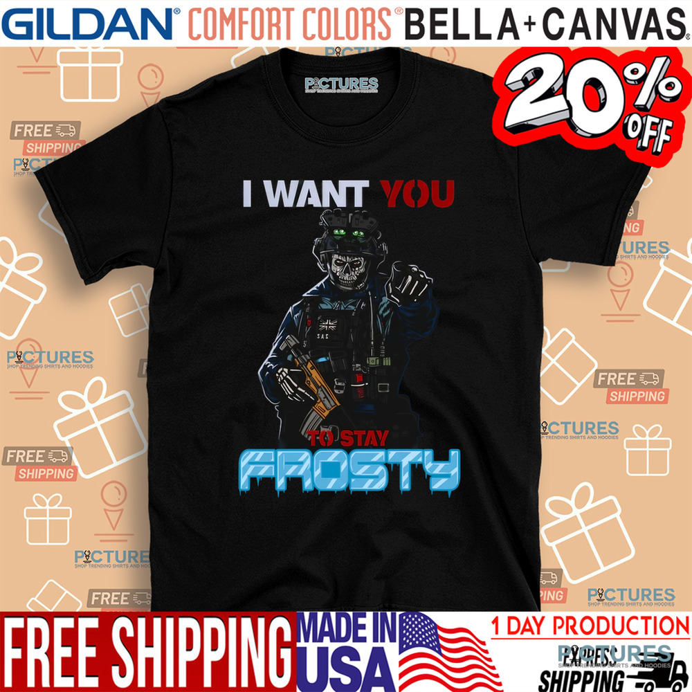 I Want You To Stay Frosty Shirt