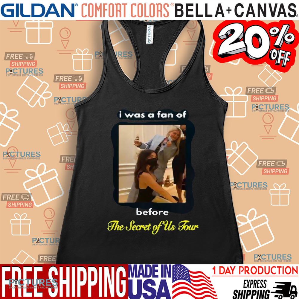I Was A Fan Of Before The Secret Of Us Tour Shirt