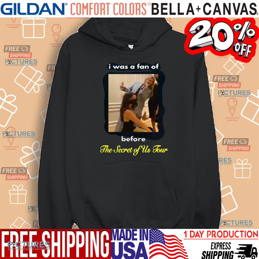 I Was A Fan Of Before The Secret Of Us Tour Shirt