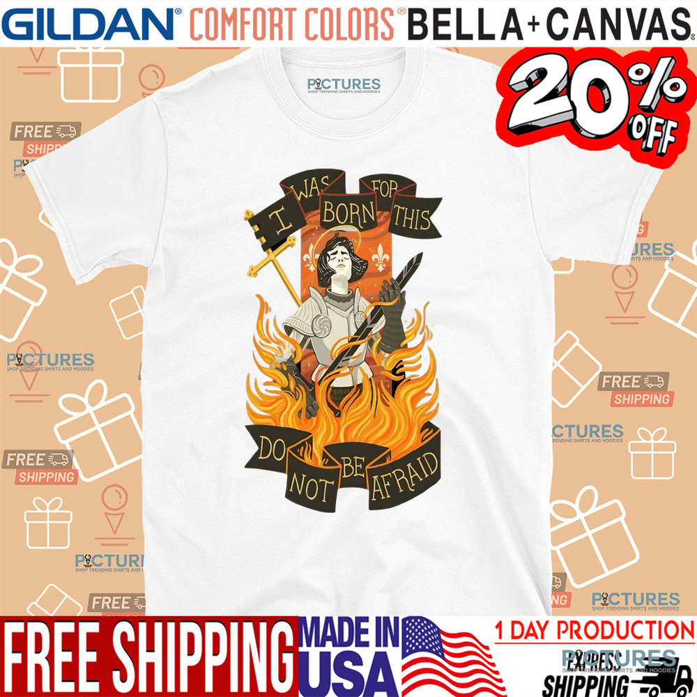 I Was Born For This Do Not Be Afraid Christian Shirt