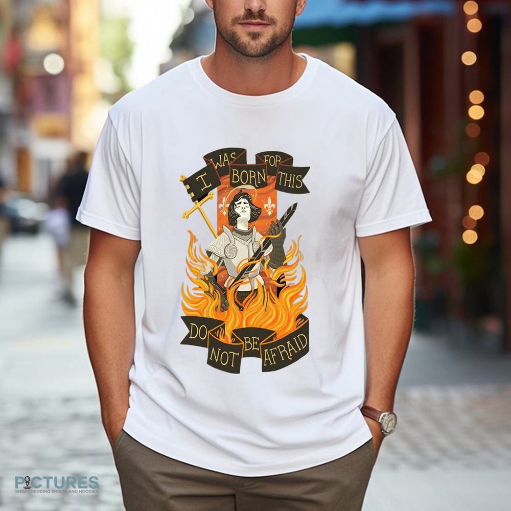 I Was Born For This Do Not Be Afraid Christian Shirt I Was Born For This Do Not Be Afraid Christian Shirt