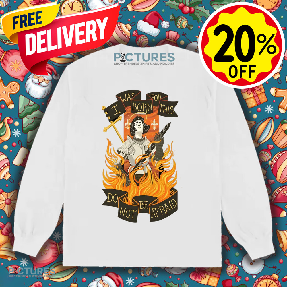 I Was Born For This Do Not Be Afraid Christian Shirt I Was Born For This Do Not Be Afraid Christian Shirt