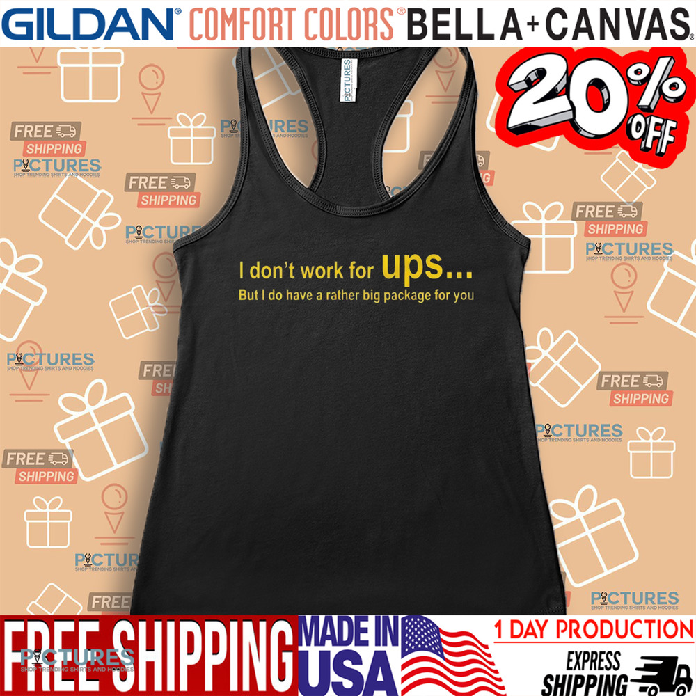 I don’t work for Ups but I do have a rather big package shirt