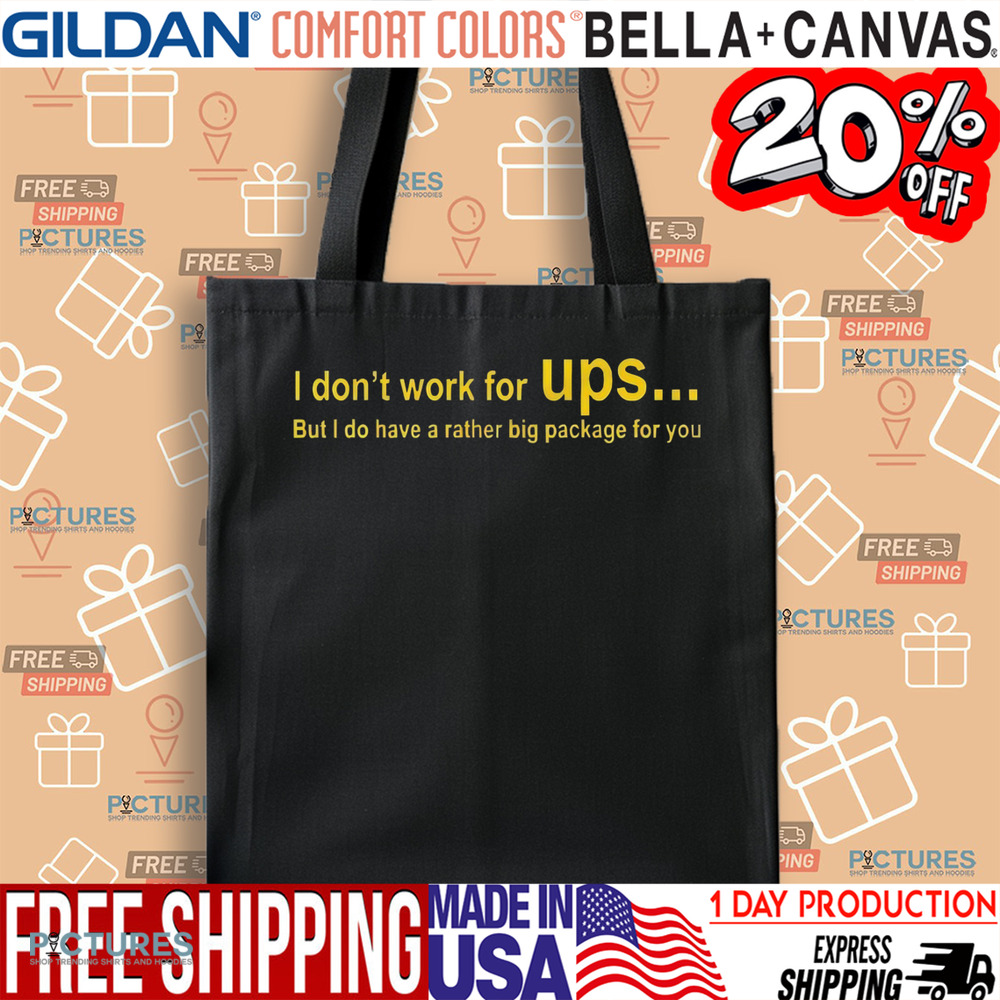 I don’t work for Ups but I do have a rather big package shirt