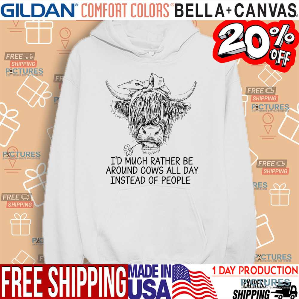 I'd Much Rather Be Around Cows All Day Instead Of People Shirt