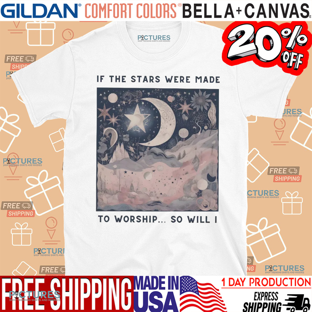 If The Stars Were Made To Worship So Will I Christian Shirt If The Stars Were Made To Worship So Will I Christian Shirt