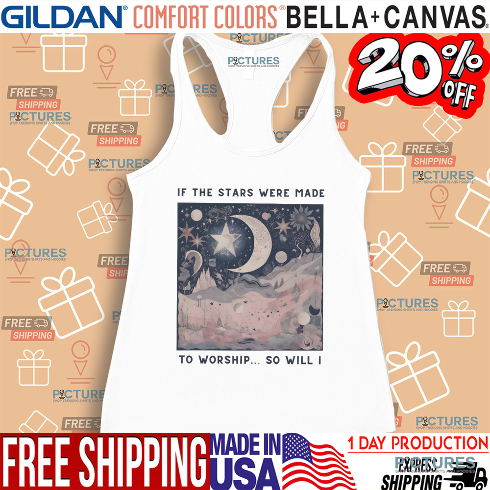 If The Stars Were Made To Worship So Will I Christian Shirt If The Stars Were Made To Worship So Will I Christian Shirt