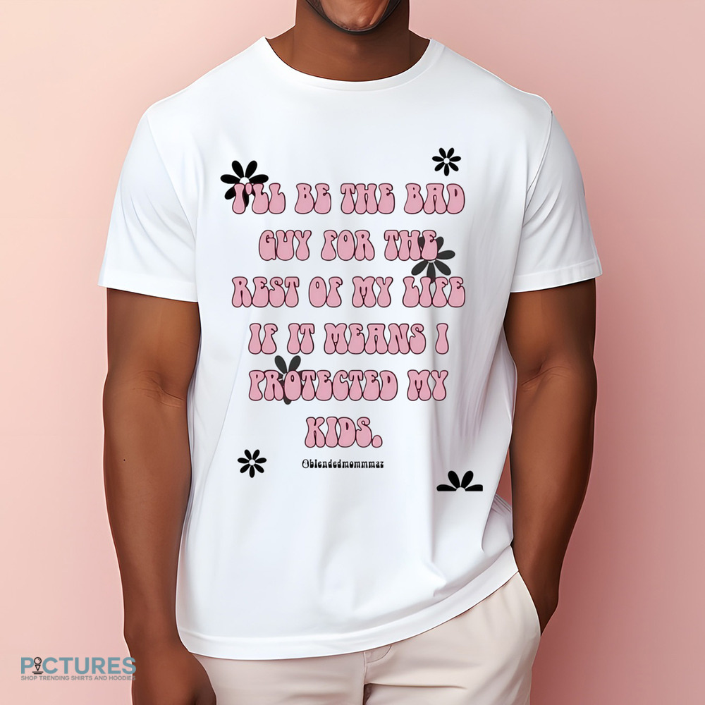 I'll be the bad guy for the rest of my life if it means i protected my kids shirt