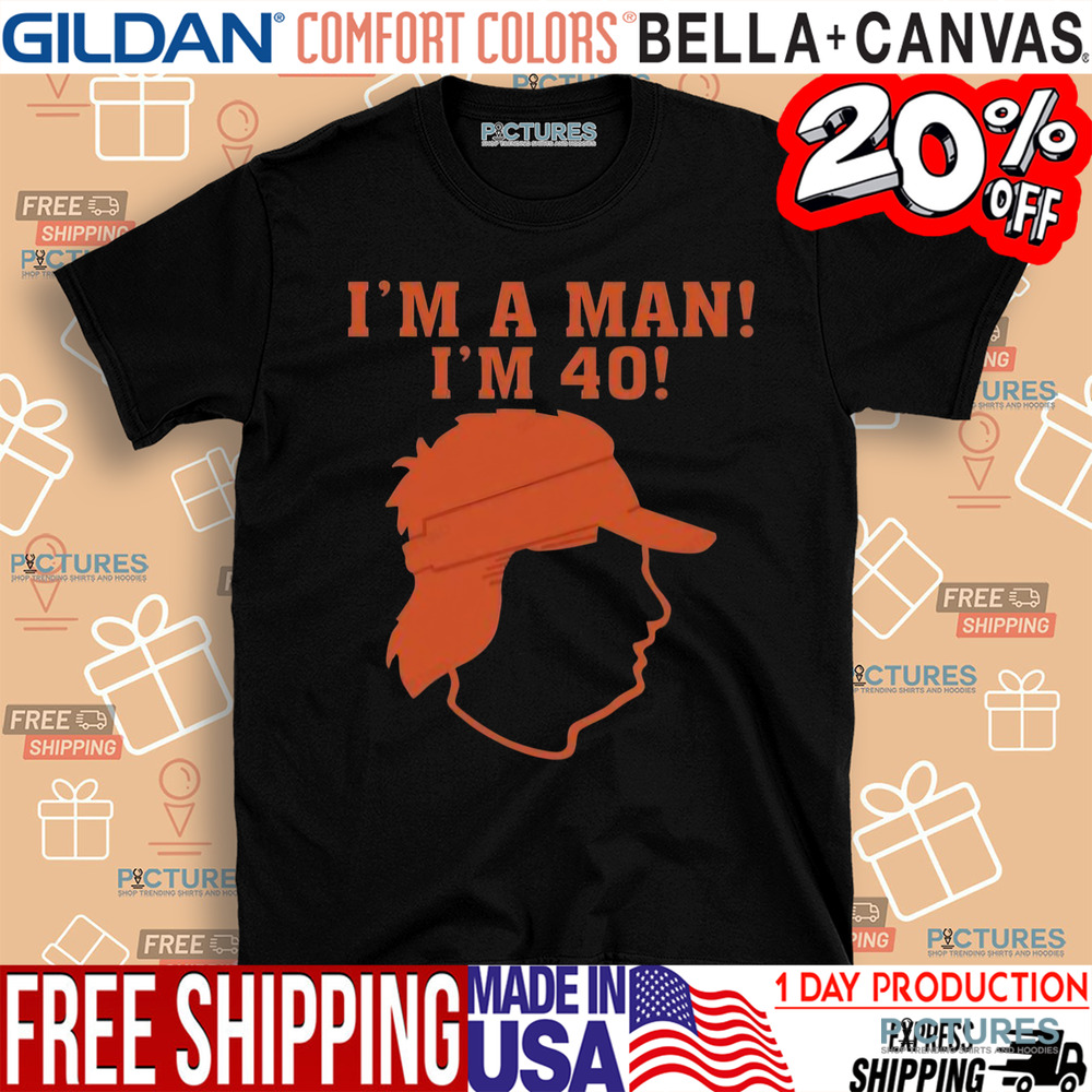 I'm A Man I'm 40 Awesome Shirt