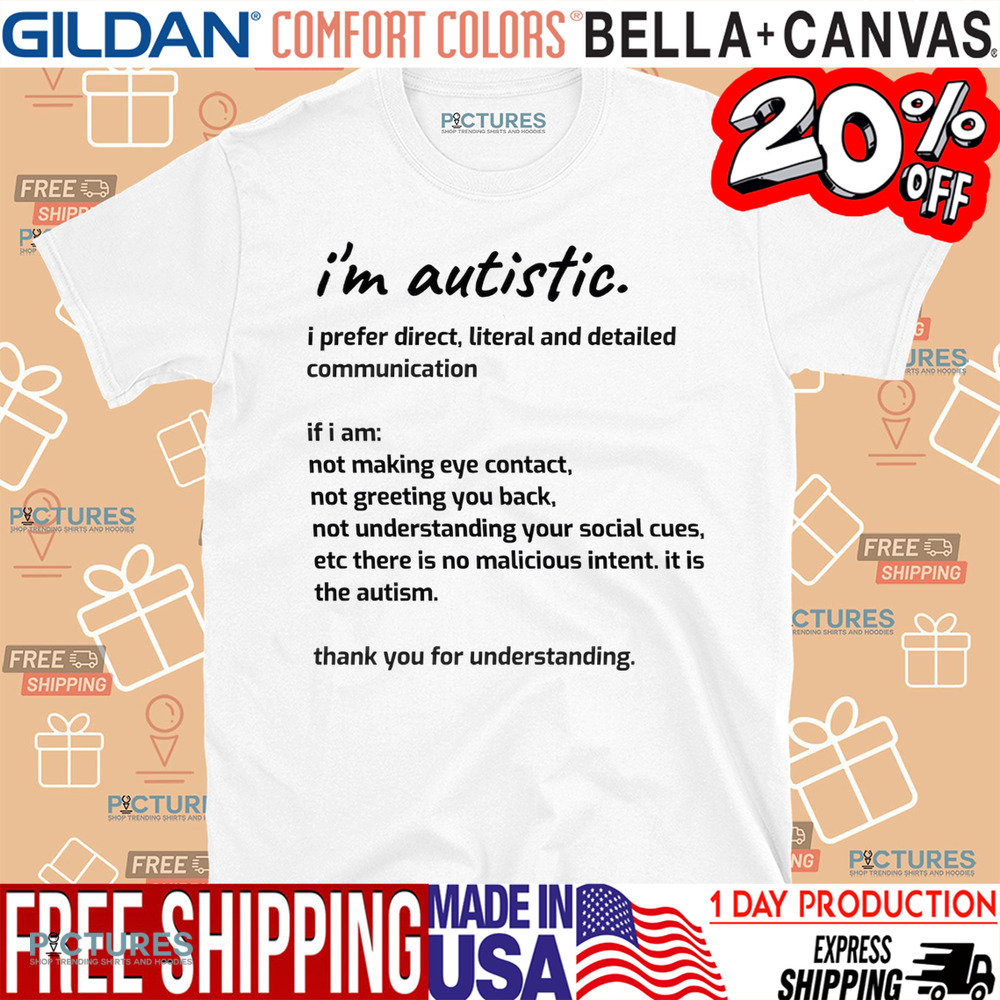 I'm Autistic I Prefer Direct Literal And Detailed Communication Shirt