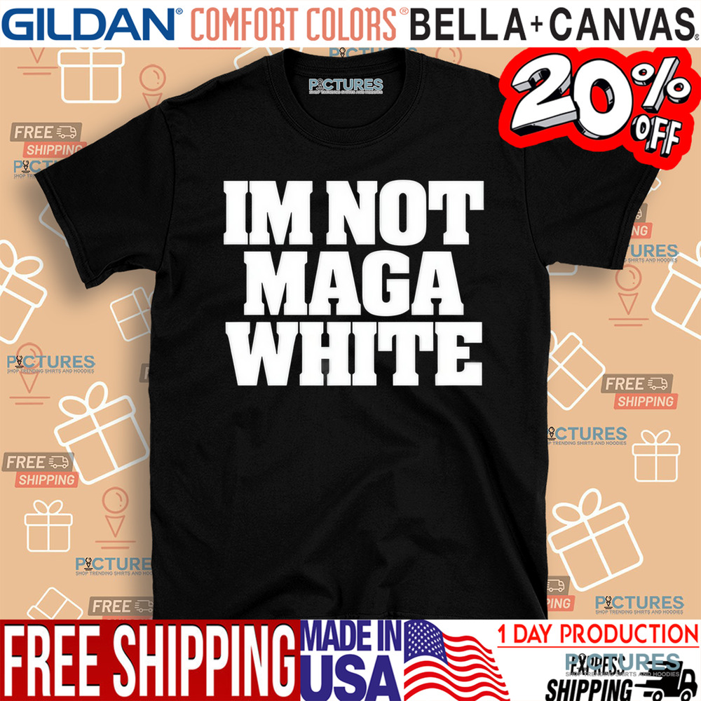 I’m Not Maga White Shirt