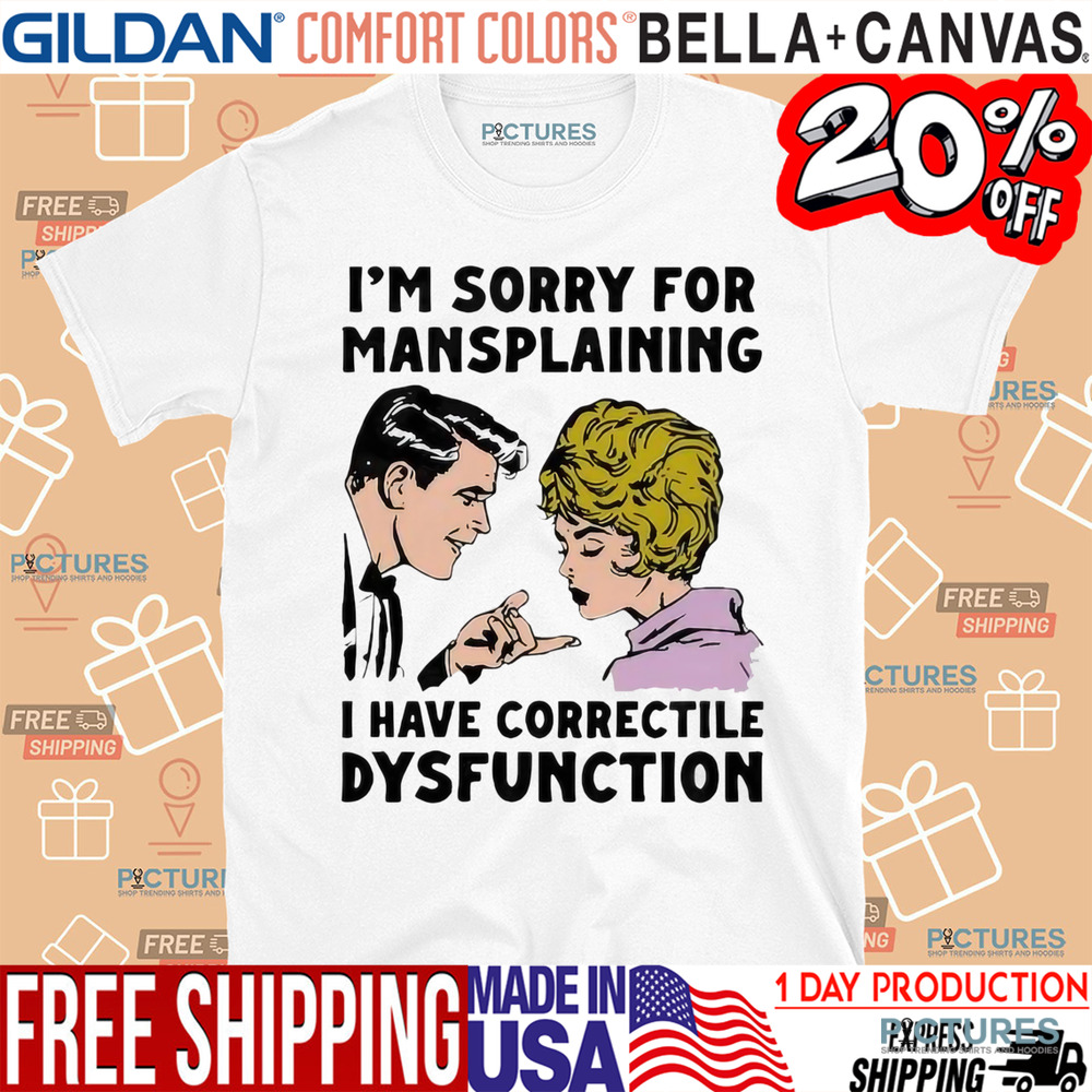 Im Sorry For Mansplaining I Have Correctile Dysfunction Cartoon Shirt