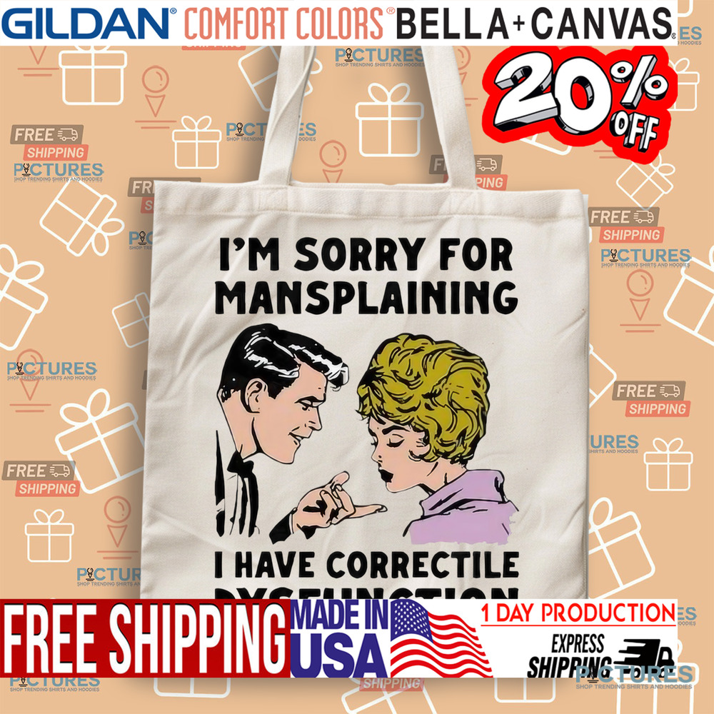 Im Sorry For Mansplaining I Have Correctile Dysfunction Cartoon Shirt