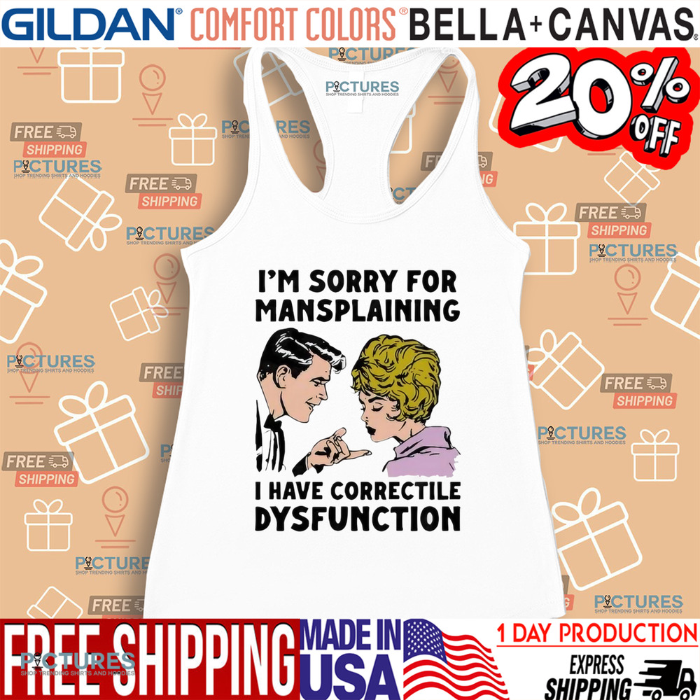 Im Sorry For Mansplaining I Have Correctile Dysfunction Cartoon Shirt