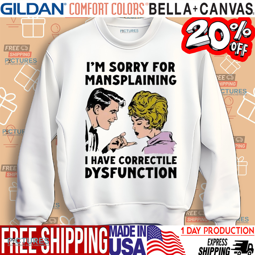 Im Sorry For Mansplaining I Have Correctile Dysfunction Cartoon Shirt