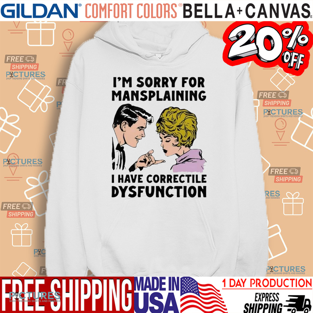 Im Sorry For Mansplaining I Have Correctile Dysfunction Cartoon Shirt