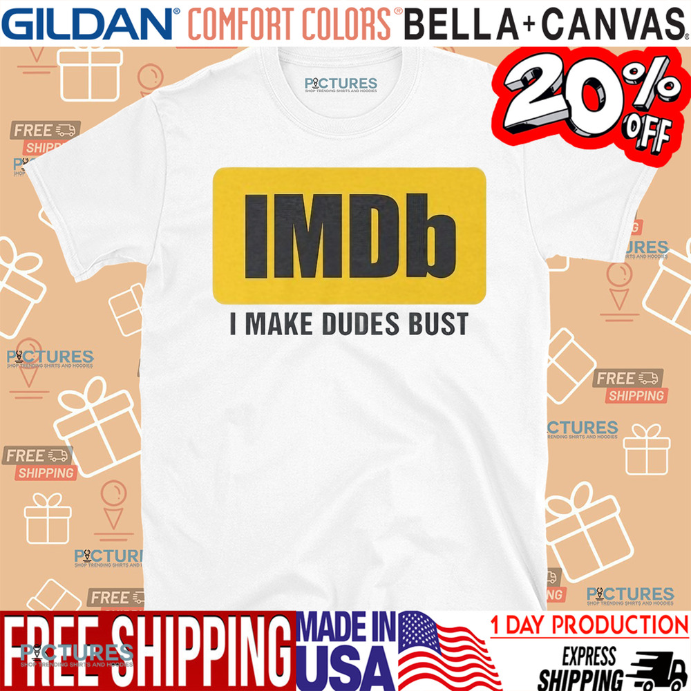 Imdb I Make Dudes Bust Shirt