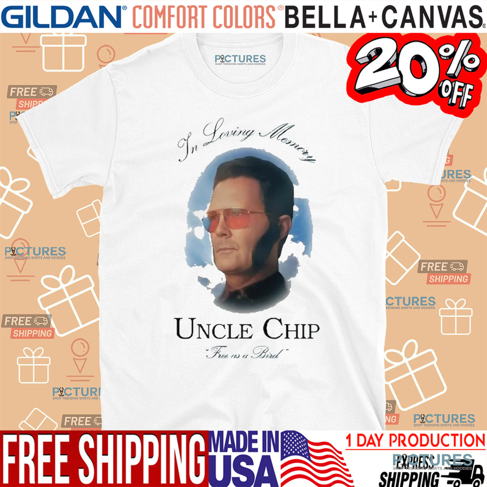 In Loving Memory Uncle Chip Free As A Bird Shirt