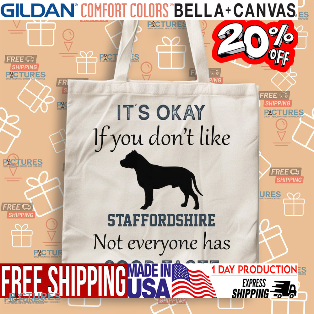 It's Okay If You Don't Like Staffordshire Not Everyone Has Good Taste Shirt