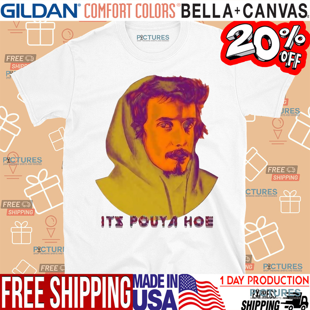 It's Pouya Hoe Shirt