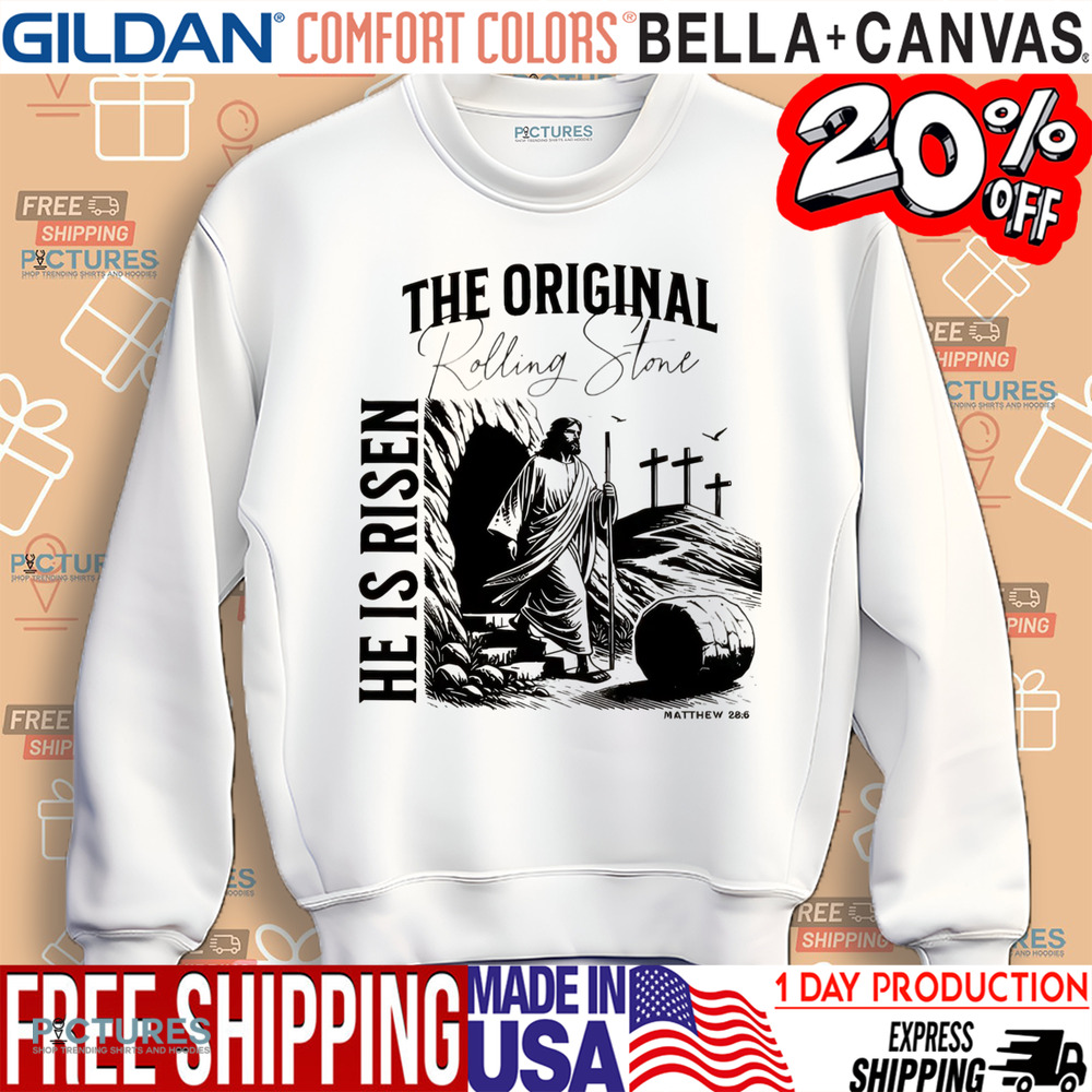 Jesus Christ The Original Rolling Stone He Is Risen Matthew 28 6 Shirt