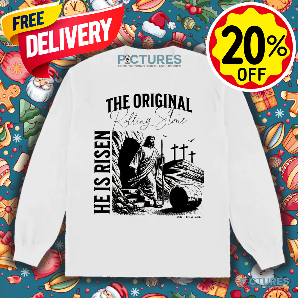 Jesus Christ The Original Rolling Stone He Is Risen Matthew 28 6 Shirt