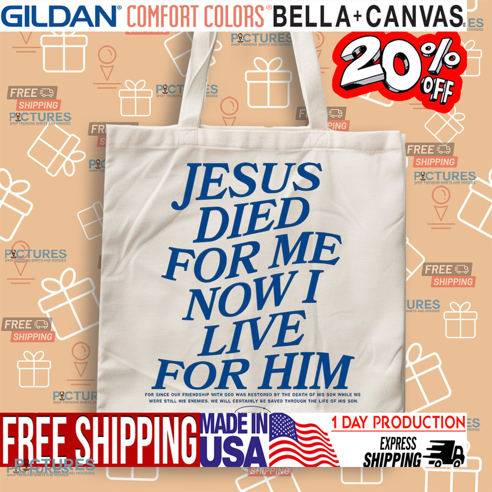 Jesus Died For Me Now I Live For Him Christian Shirt