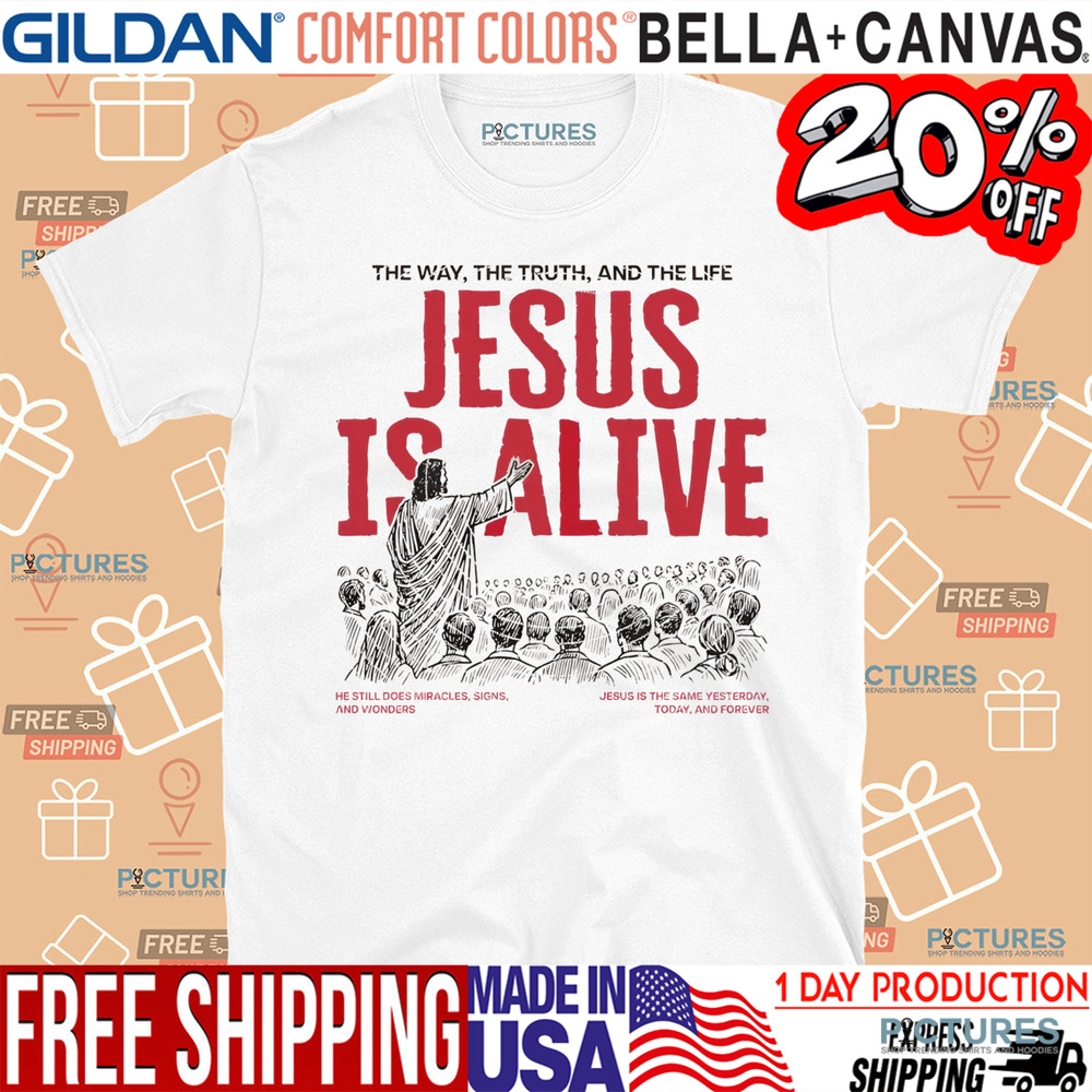 Jesus Is Alive The Way The Truth And The Life Christian Shirt