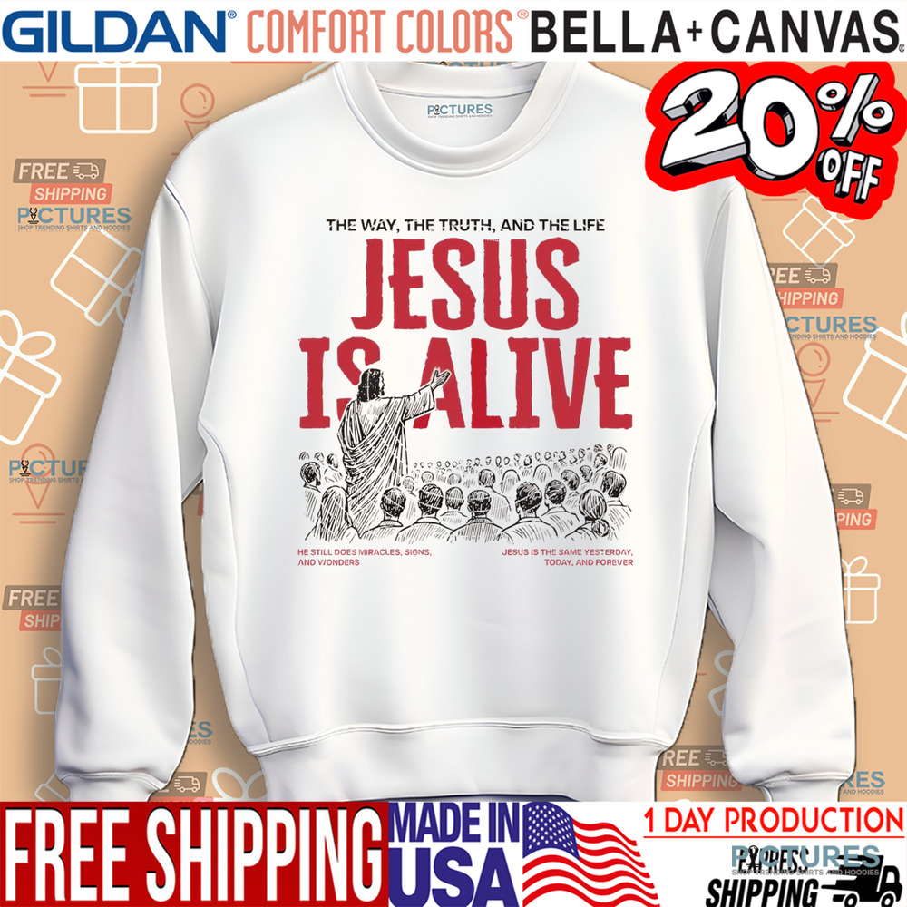 Jesus Is Alive The Way The Truth And The Life Christian Shirt