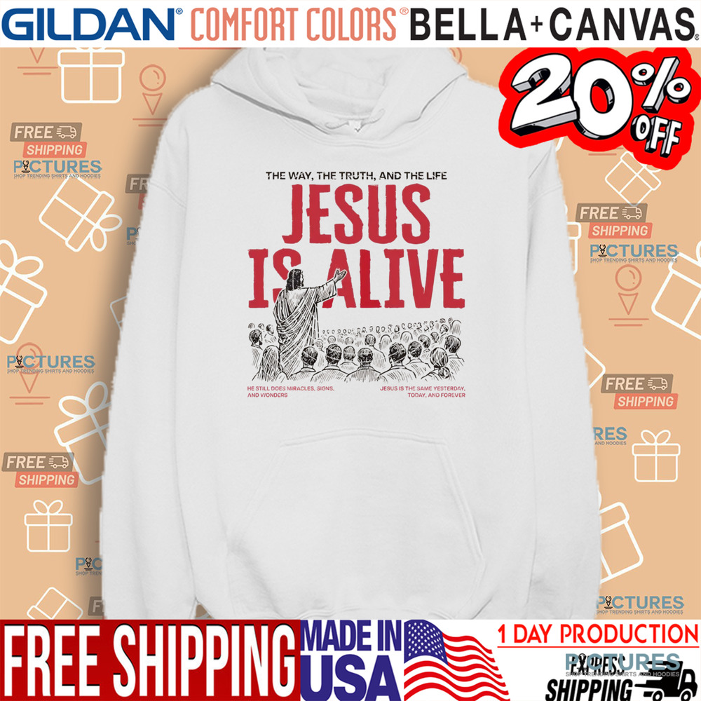 Jesus Is Alive The Way The Truth And The Life Christian Shirt