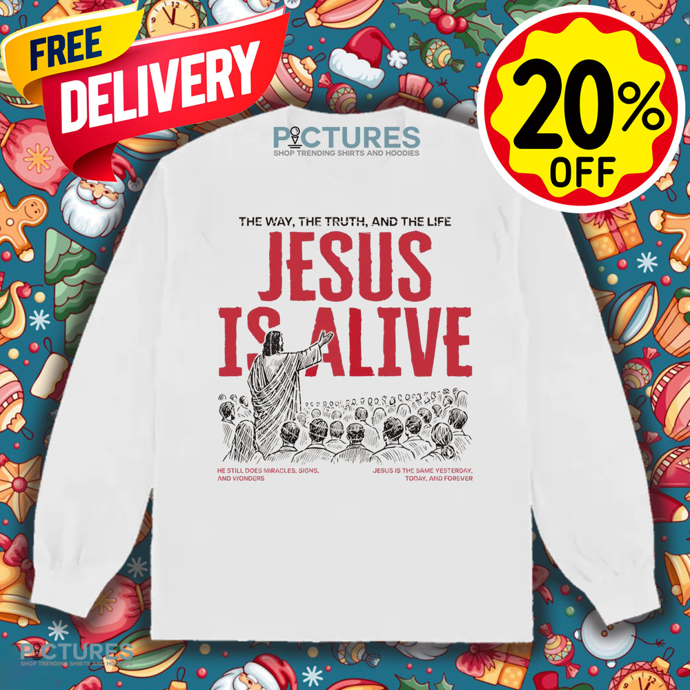 Jesus Is Alive The Way The Truth And The Life Christian Shirt