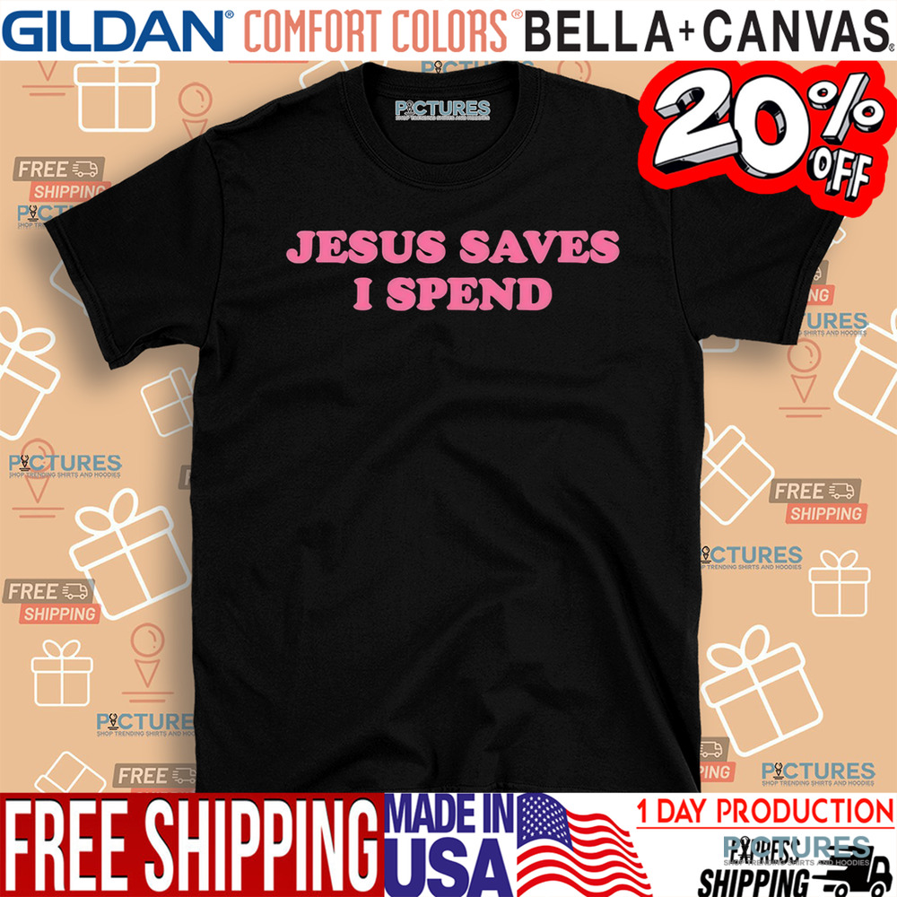 Jesus Saves I Spend Shirt