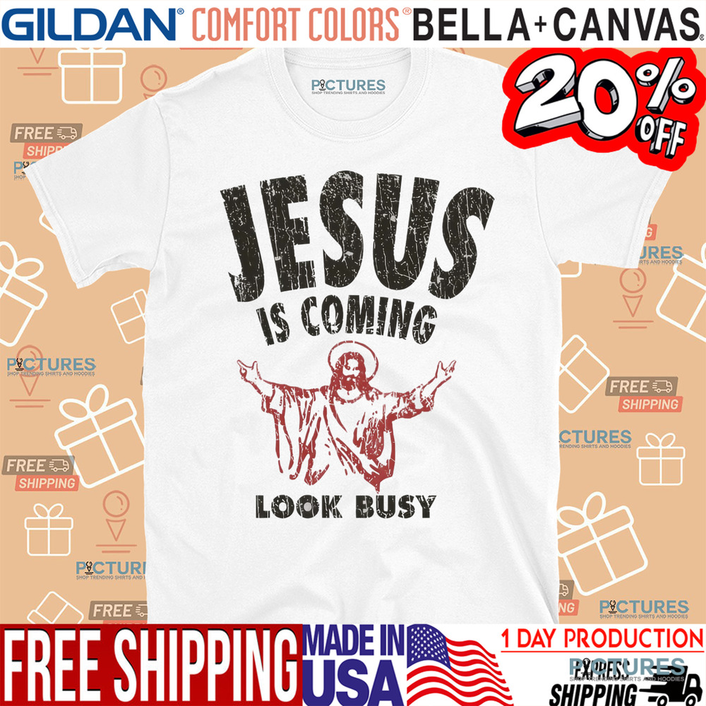 Jesus is Coming Look Busy Shirt