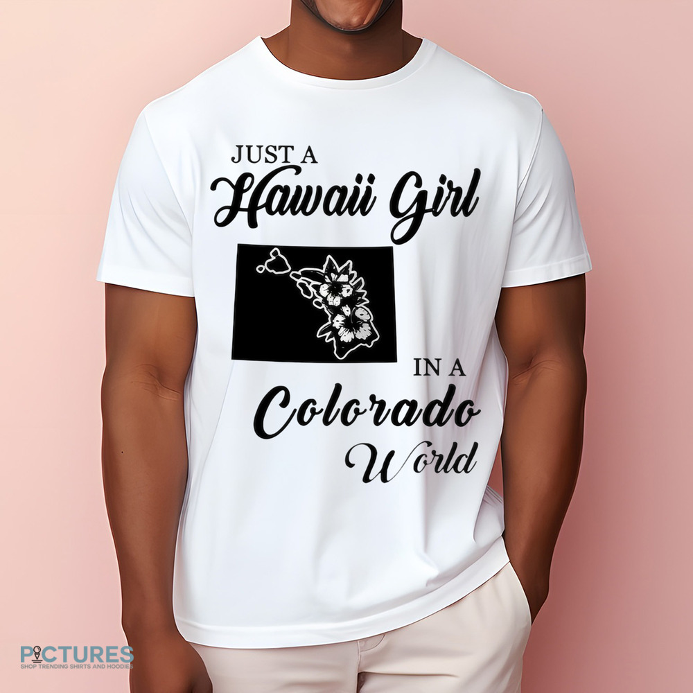 Just A Hawaii Girl In A Colorado World Shirt