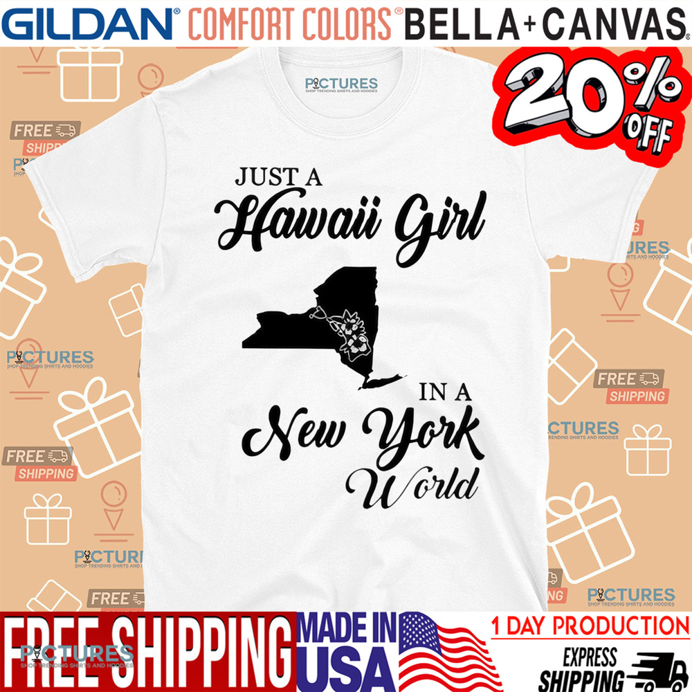 Just A Hawaii Girl In A New York World Shirt